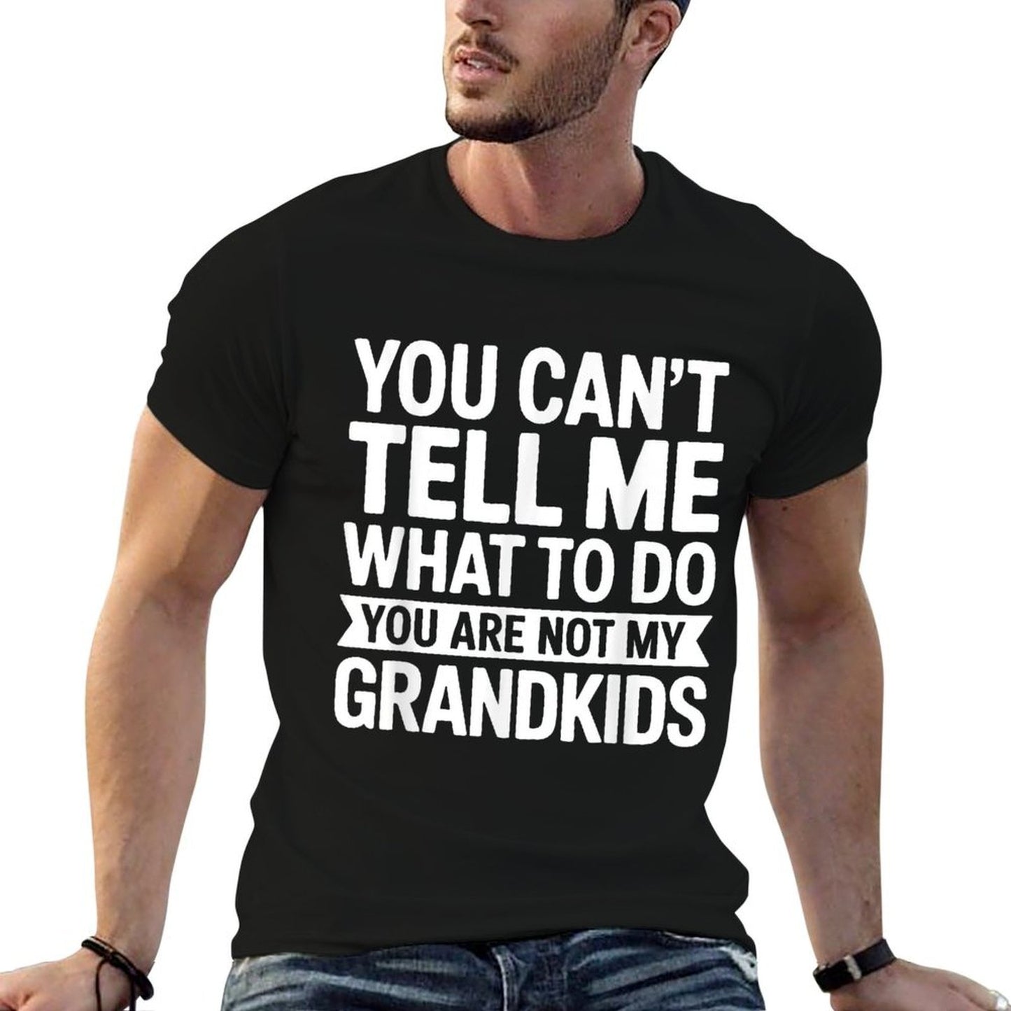 You Cant Tell Me What To Do You Are Not My GrandKids Odor-resistant T-Shirt