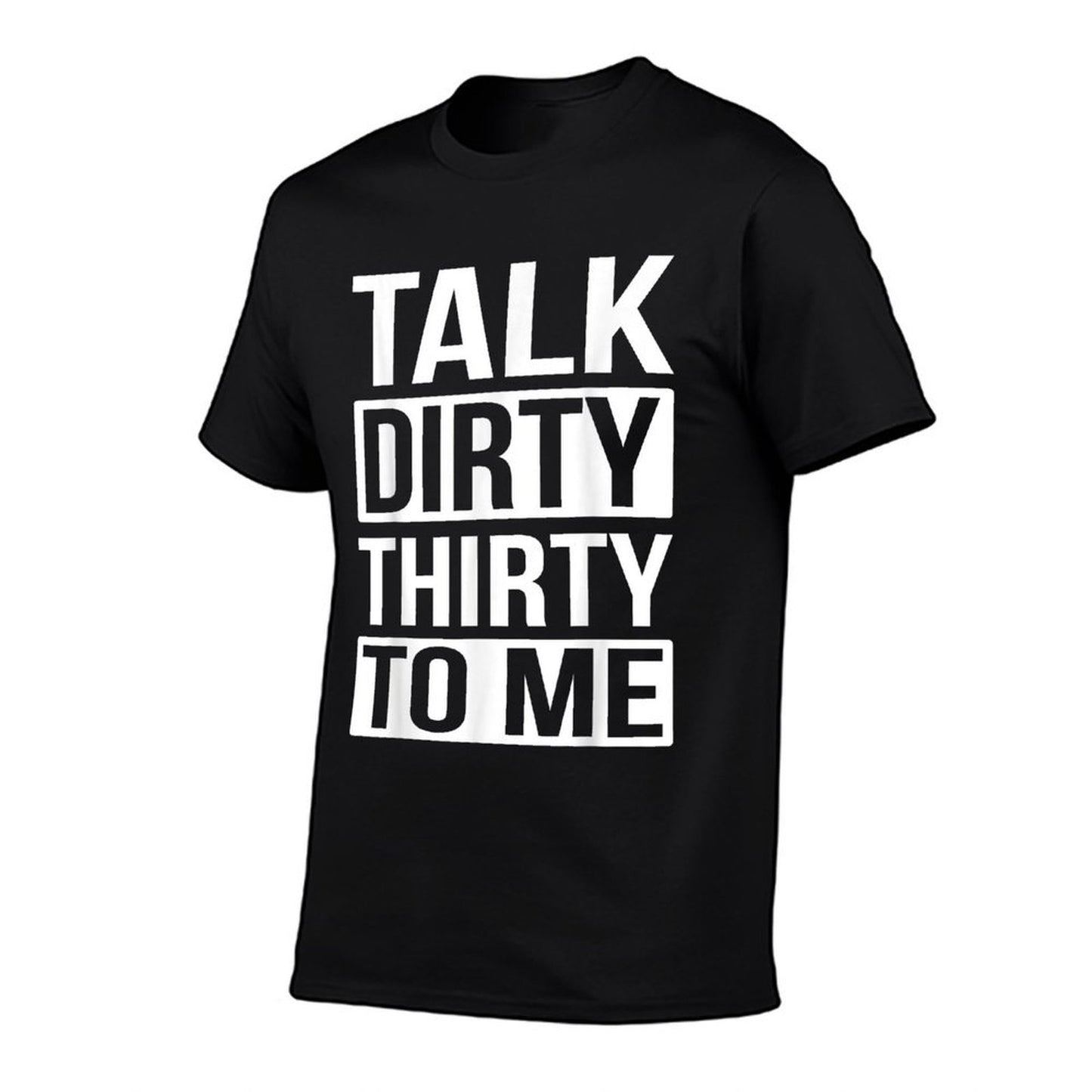 Talk Dirty Thirty to Me Birthday Odor-resistant T-Shirt