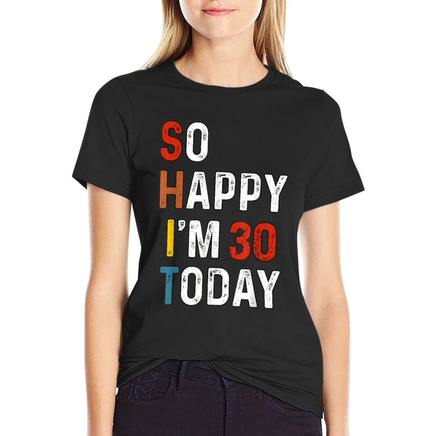 So Happy I'm 30 Years Old Today Funny Retro 30th Birthday  Versatile T-Shirt