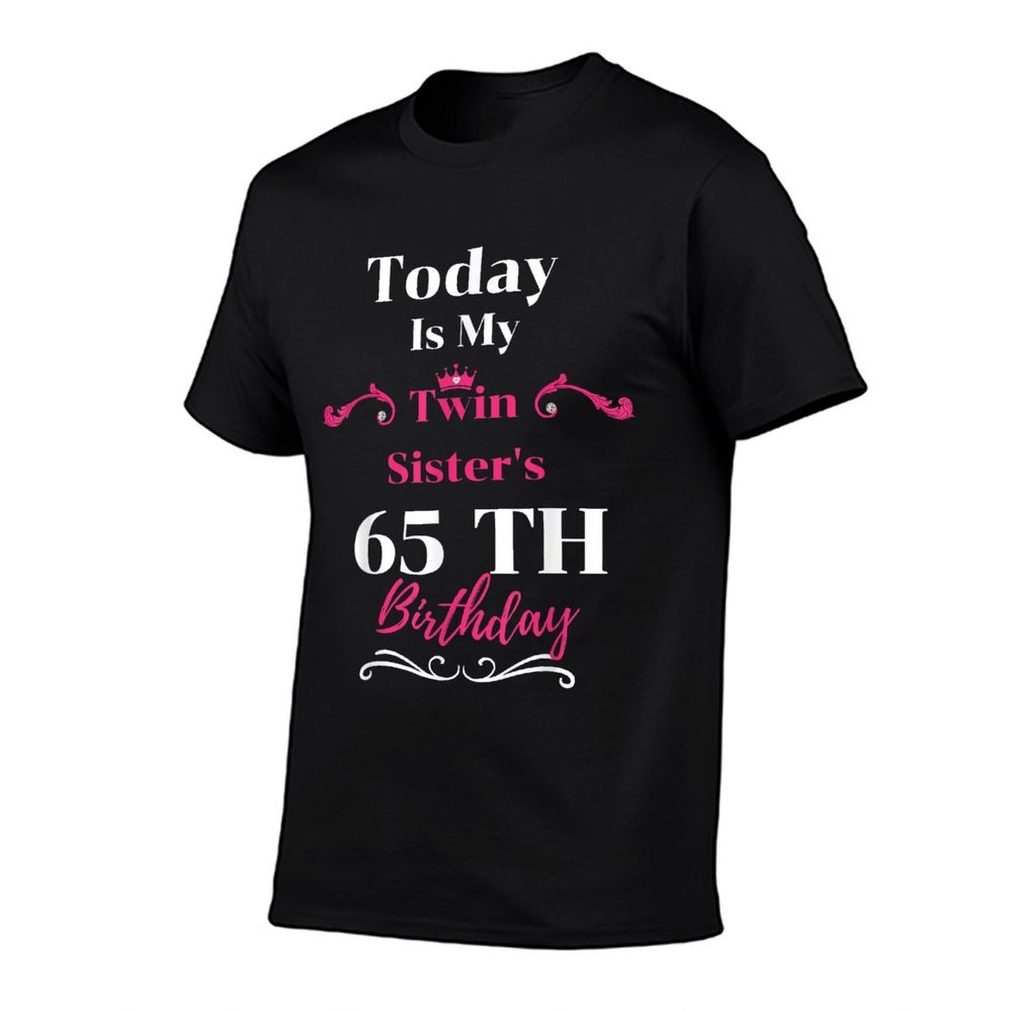 Today Is My Twin Sister's 65th Birthday So Happiness Comfortable T-Shirt