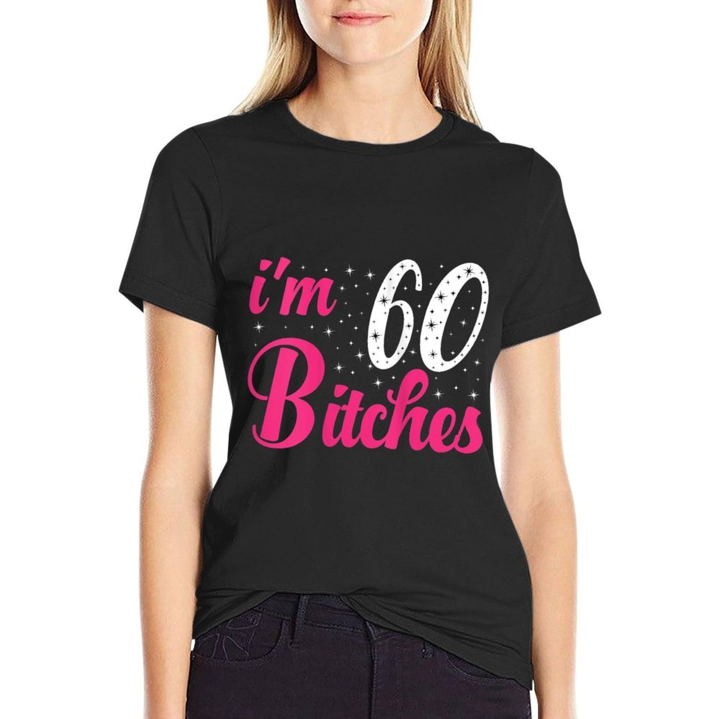 Womens I'm 60 Bitches Women 60th Birthday 60 Years Old Birthday Slim-fit Cut T-Shirt
