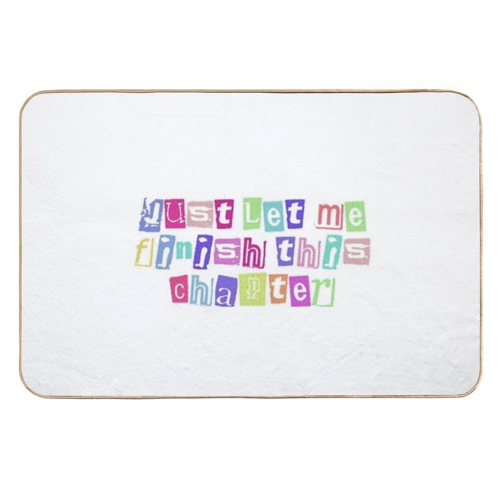 Just Let Me Finish This Chapter Cute Text  Anti-Trip Bath Mat