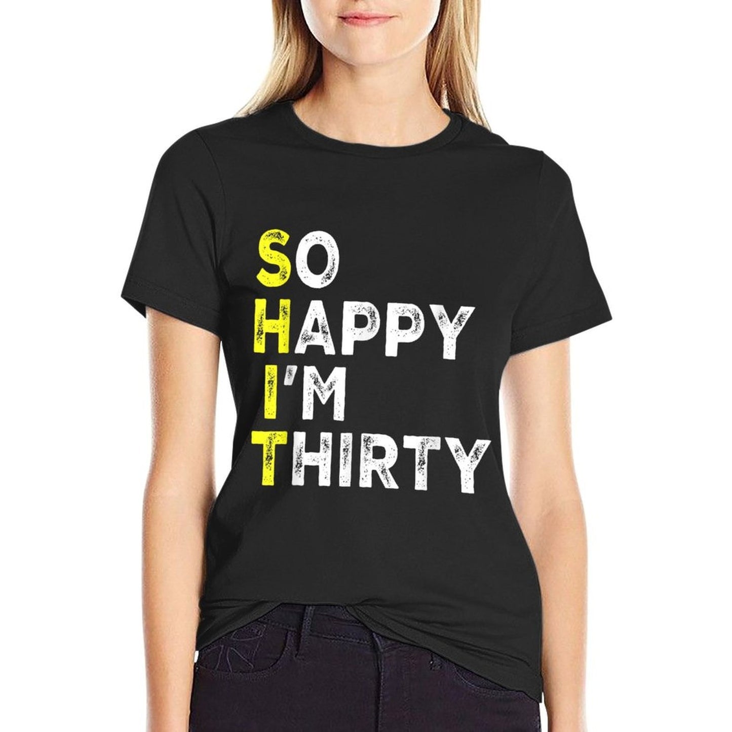 So Happy I'm Thirty 30 Year Old Bday Gag Funny 30th Birthday  High-quality Stitching T-Shirt