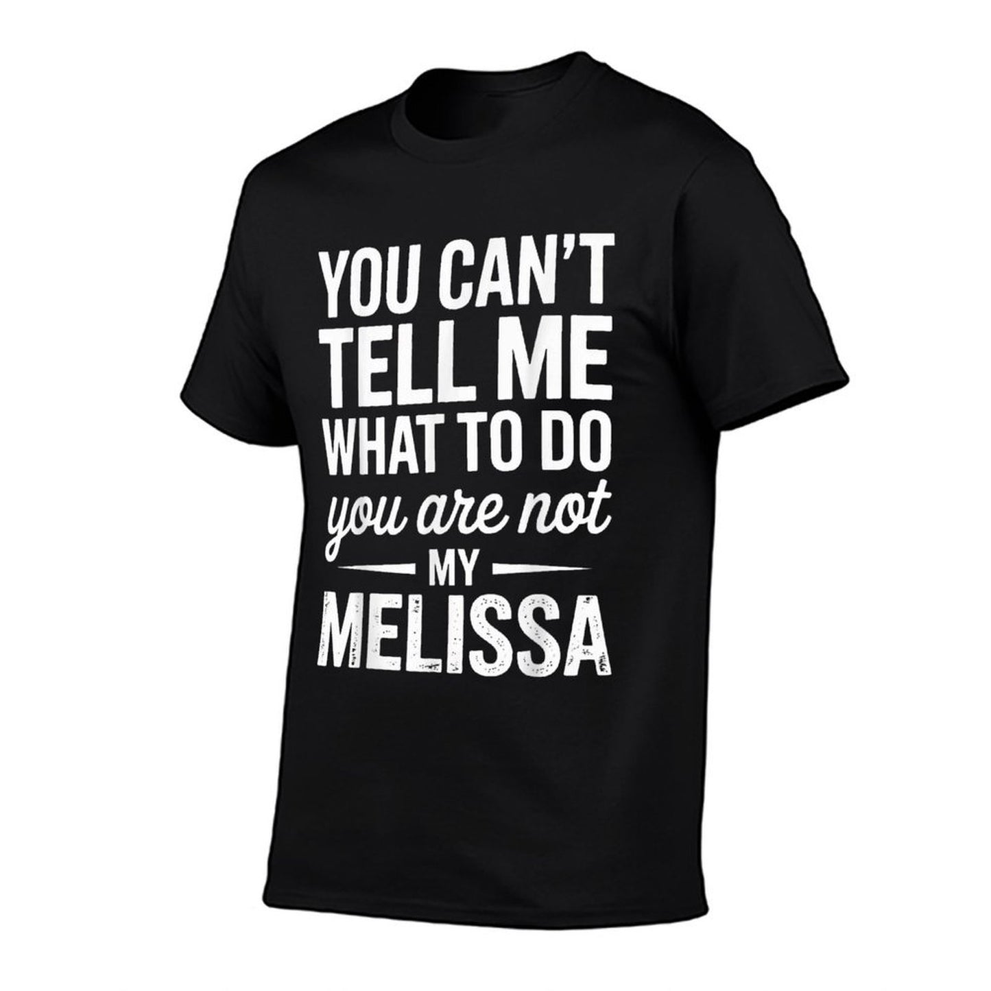You Cant Tell Me What to Do You Are Not My Melissa Tagless Design T-Shirt