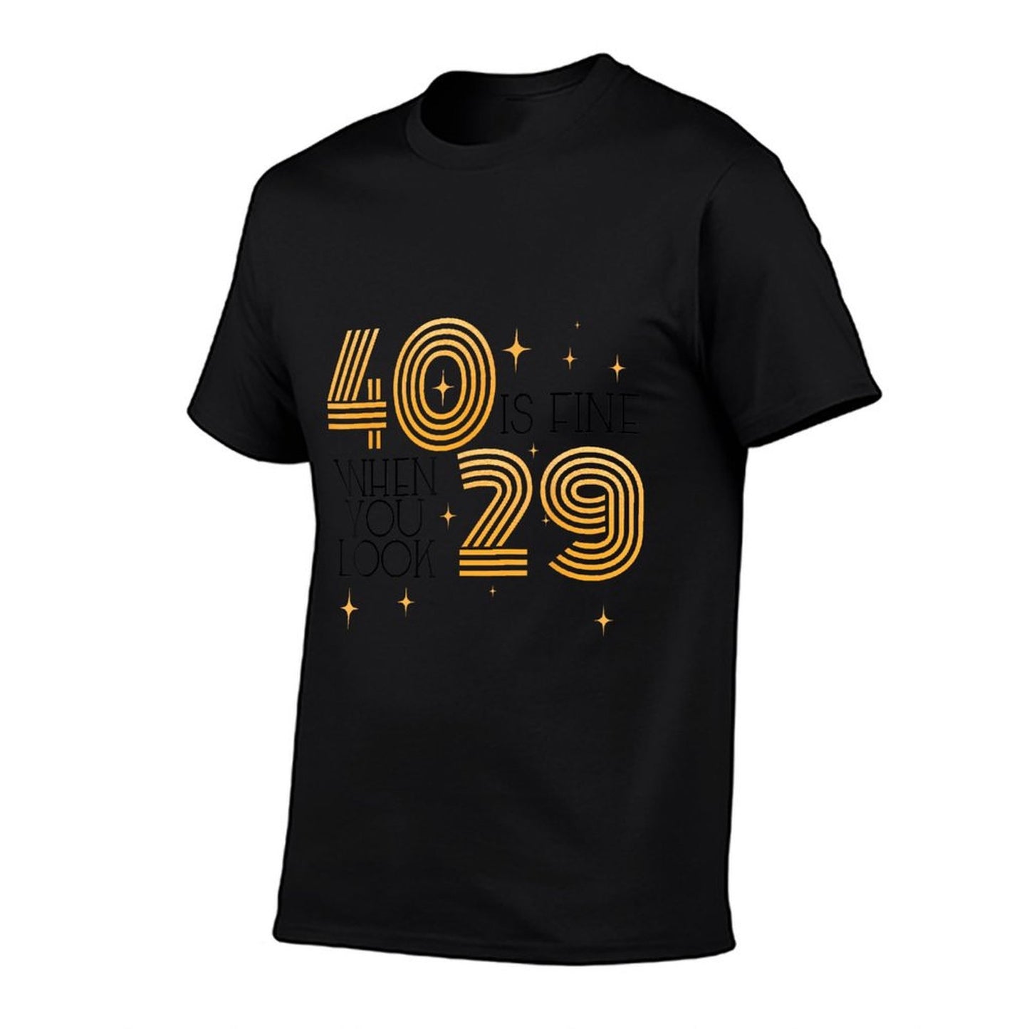 40 Is Fine When You Look 29 40th Birthday Party Men Women  High-quality Stitching T-Shirt