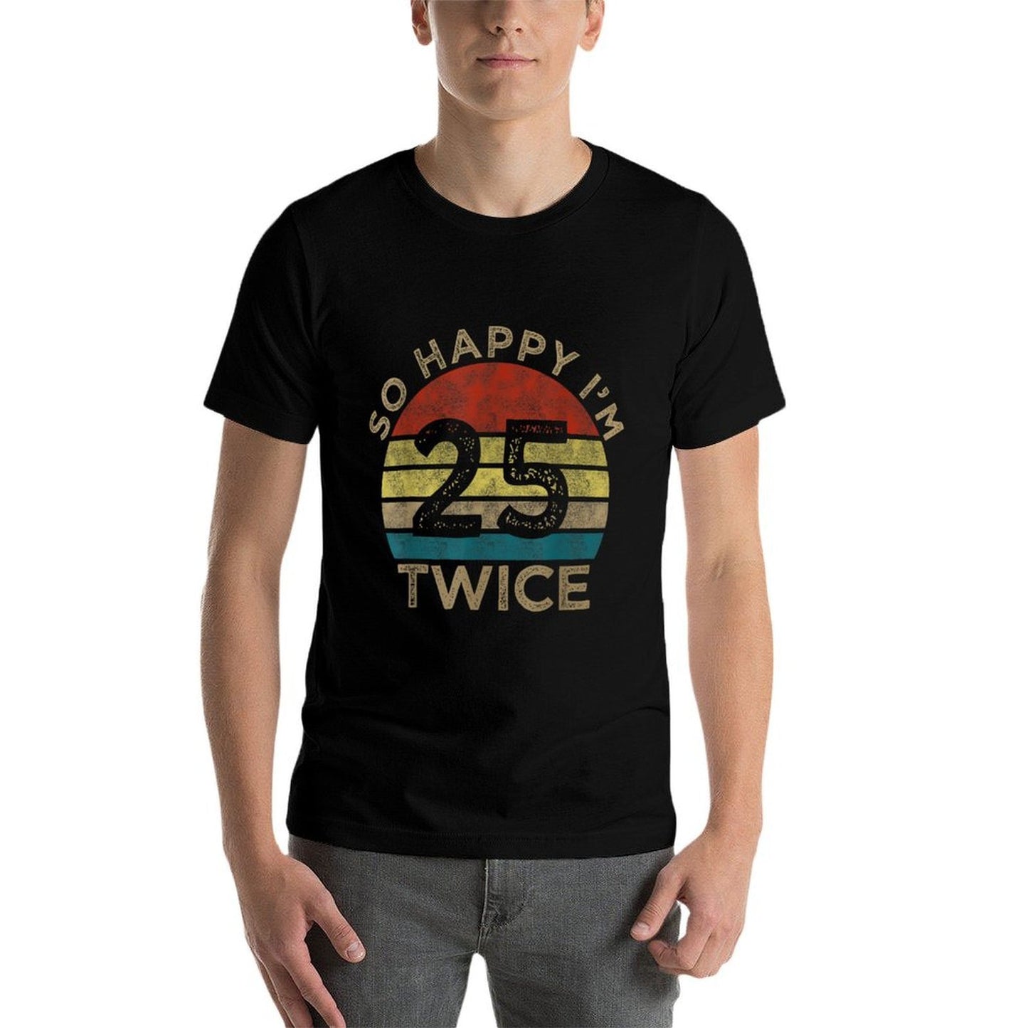 So Happy Im 25 Twice, Funny 50th Birthday 50 Year Men Women  Summer-ready Fabric T-Shirt
