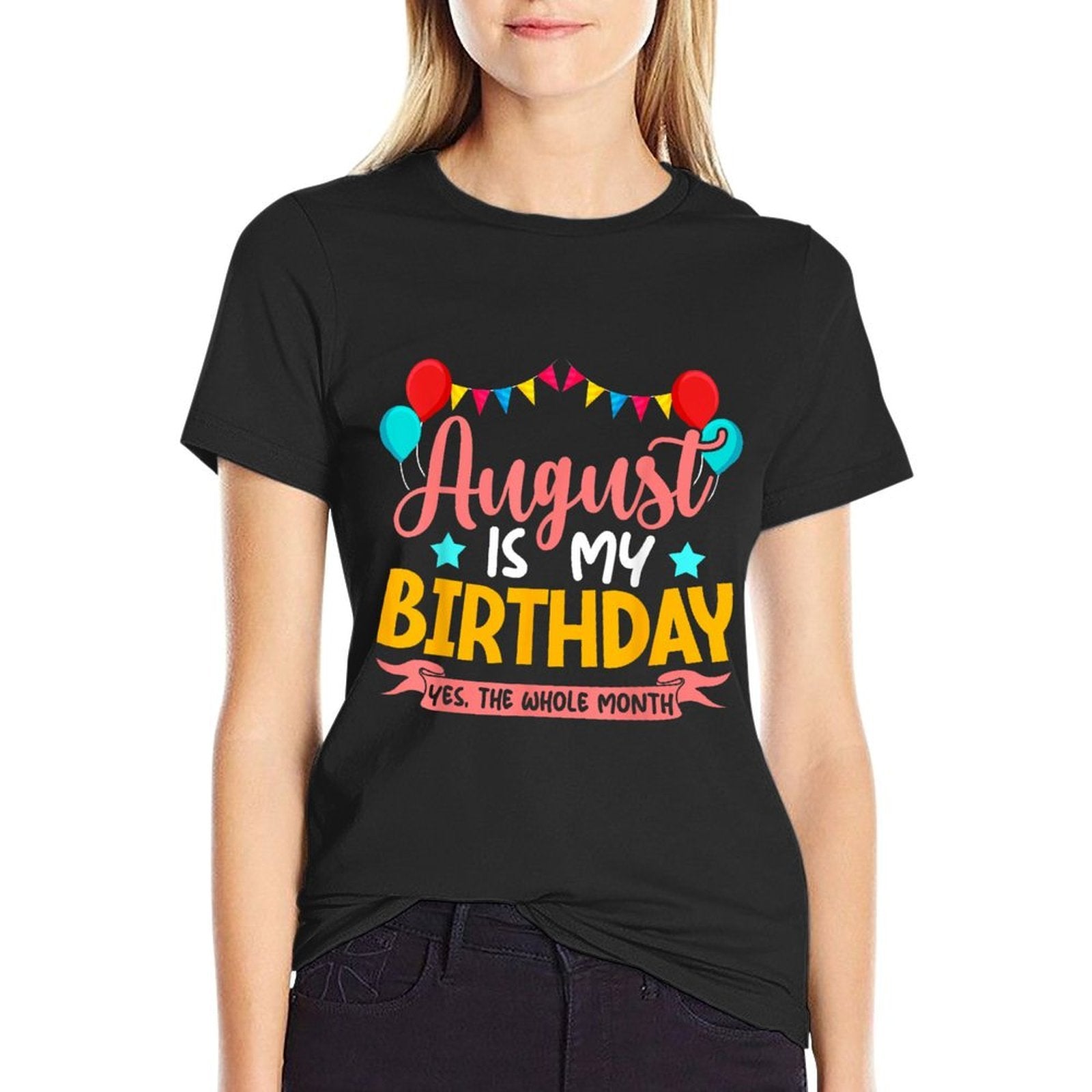 August Is My Birthday Yes The Whole Month Birthday Comfortable T-Shirt