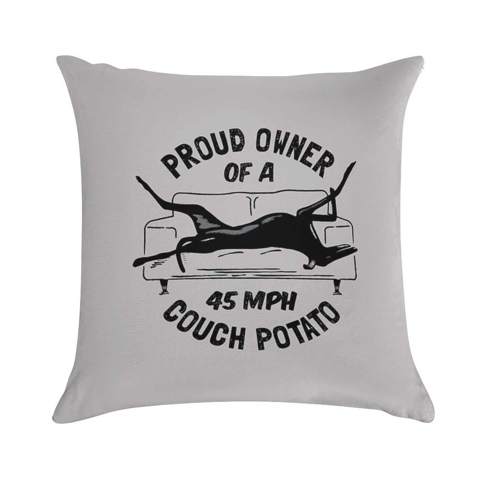 Proud Owner of A 45MPH Couch Potato - Funny Greyhound Gift Soft Fade-Resistant Throw Pillow