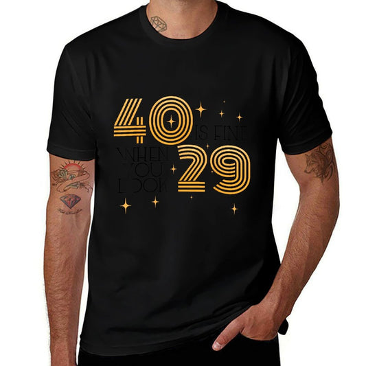 40 Is Fine When You Look 29 40th Birthday Party Men Women  High-quality Stitching T-Shirt