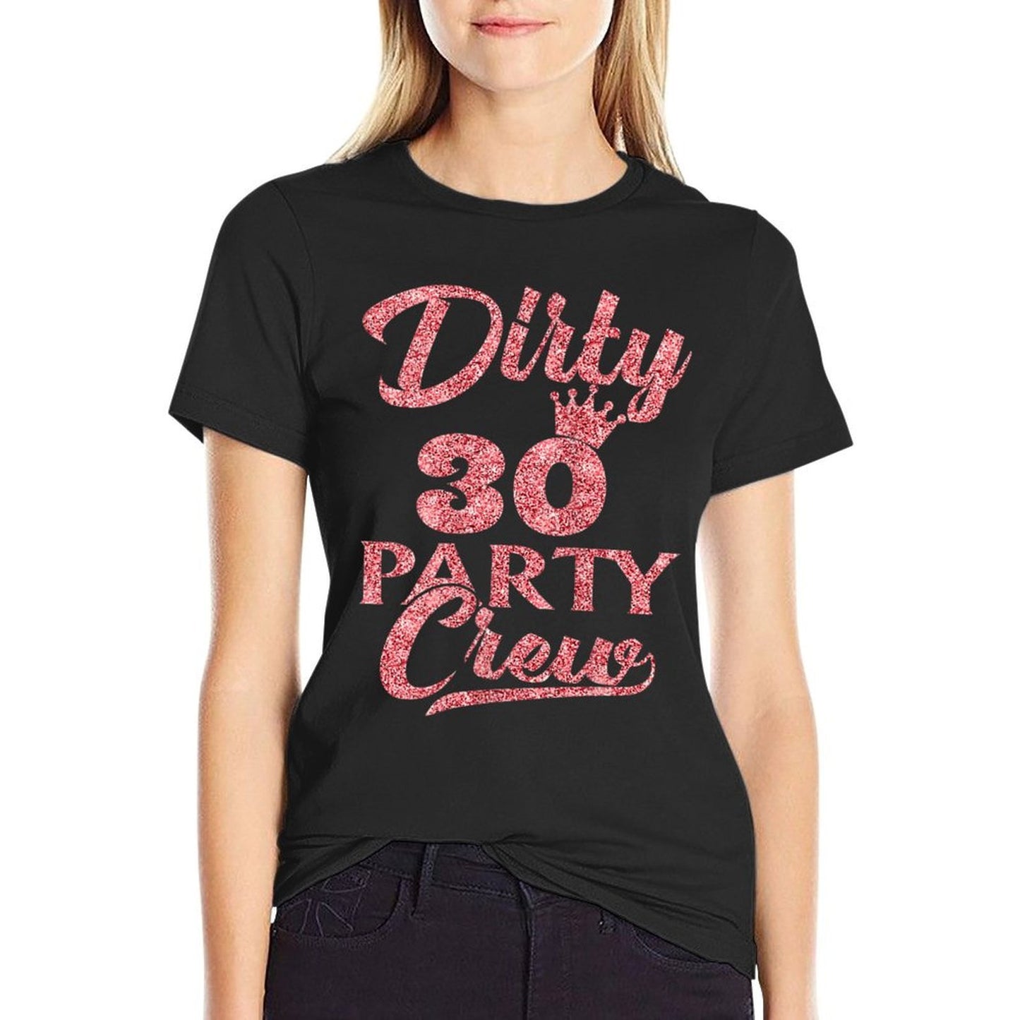 Womens 30 Party Crew 30th Birthday Squad Crew Fun Dirty 30 Tagless Design T-Shirt