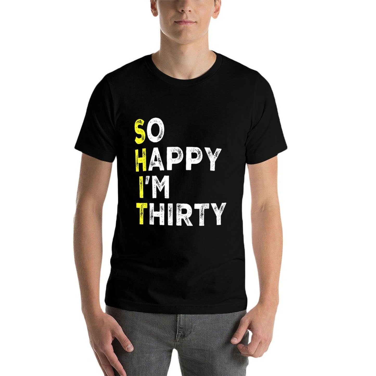 So Happy I'm Thirty 30 Year Old Bday Gag Funny 30th Birthday  High-quality Stitching T-Shirt