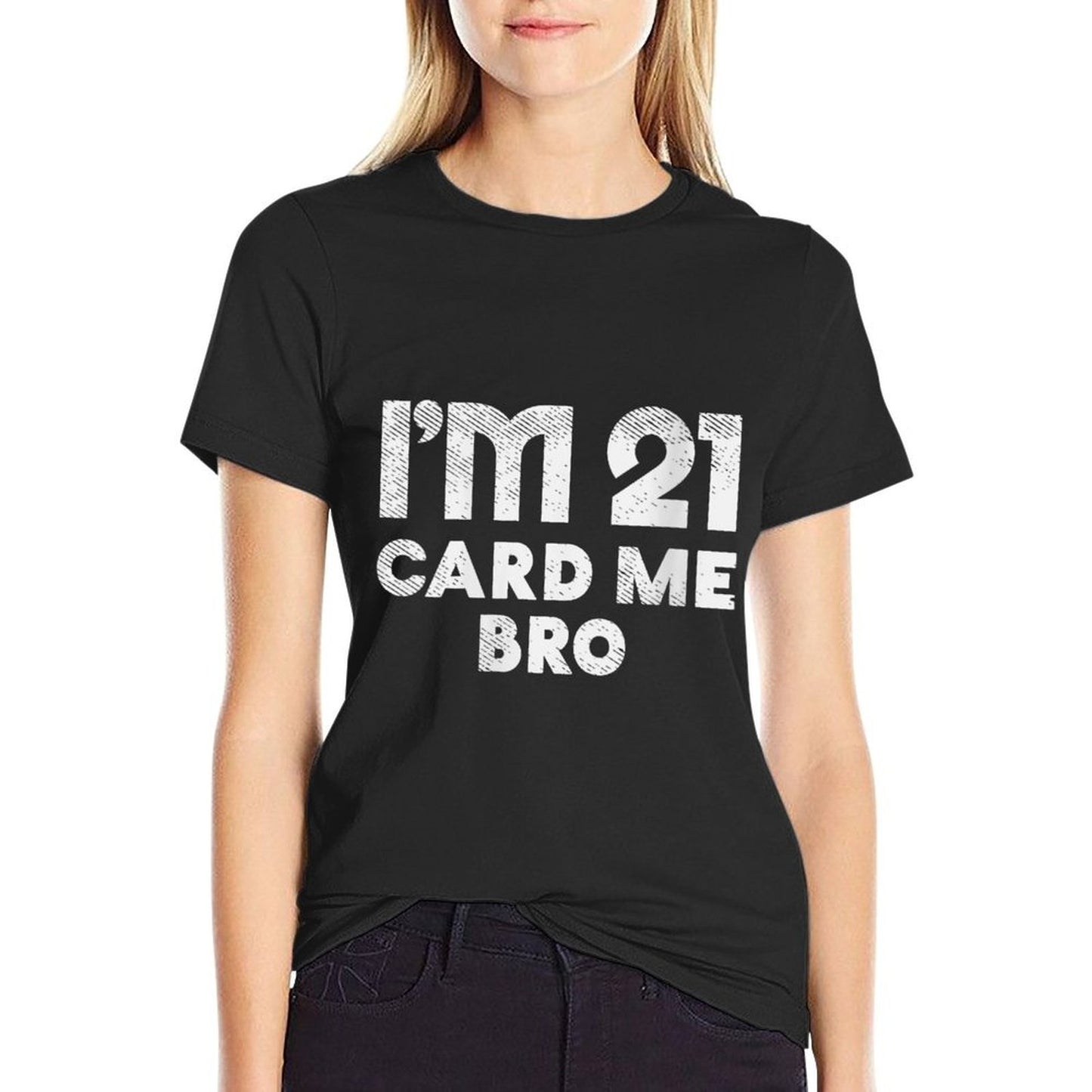 Womens Im 21 Card Me Bro Funny Legal 21 Year Old 21st Birthday Gift Graphic-printed T-Shirt