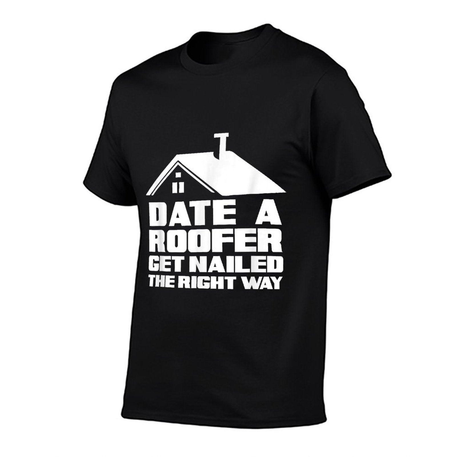 Date A Roofer Get Nailed Right Away - Funny Roofer  Relaxed-fit T-Shirt