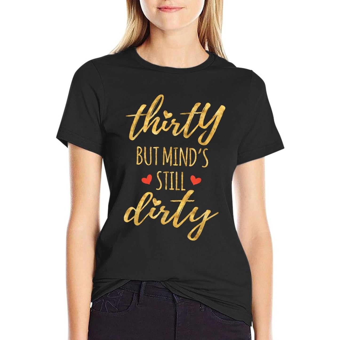 Thirty But Mind's Still Dirty 30th Birthdays for Women Soft T-Shirt