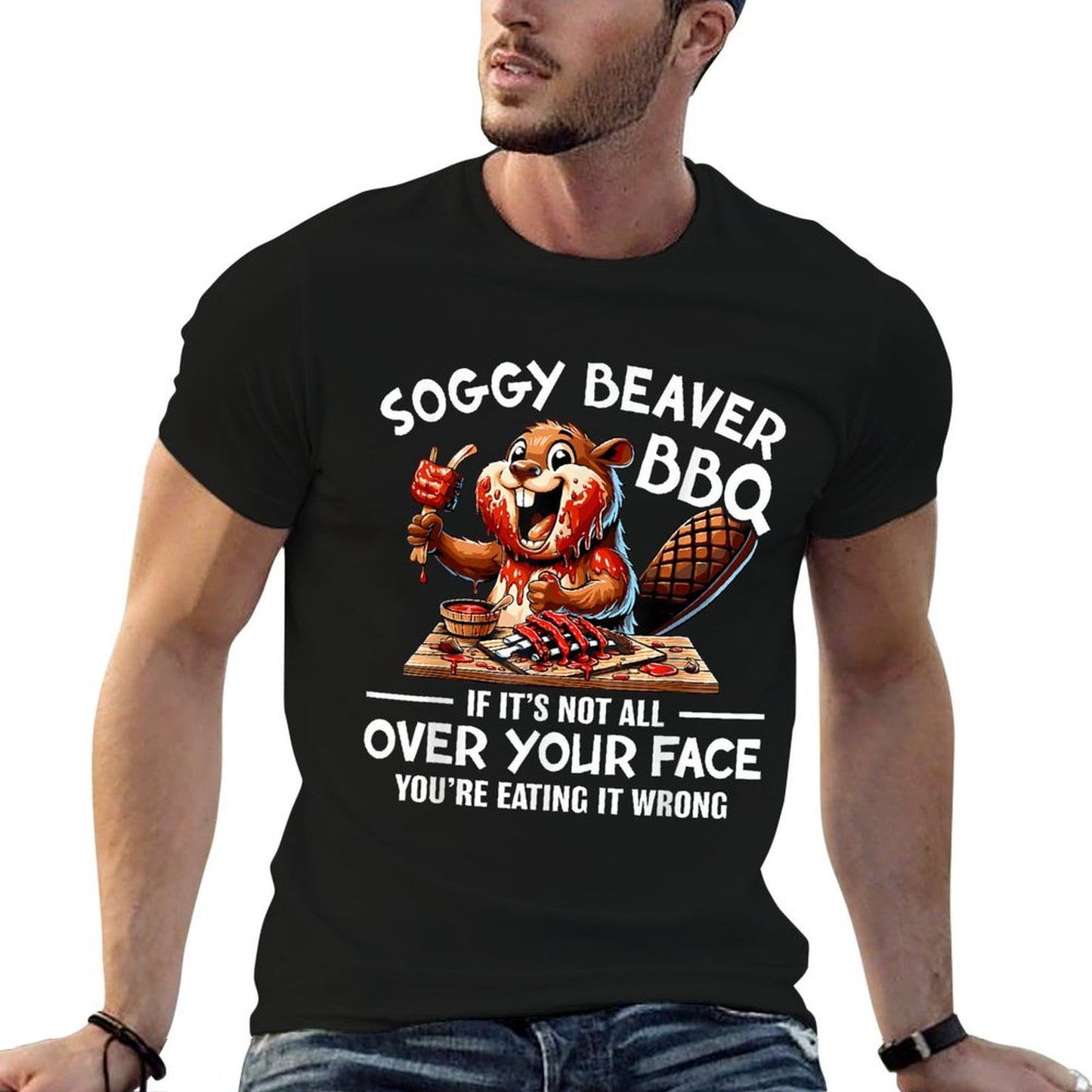Soggy Beaver Bbq If Its Not All Over Your Face Beaver Men  Versatile T-Shirt