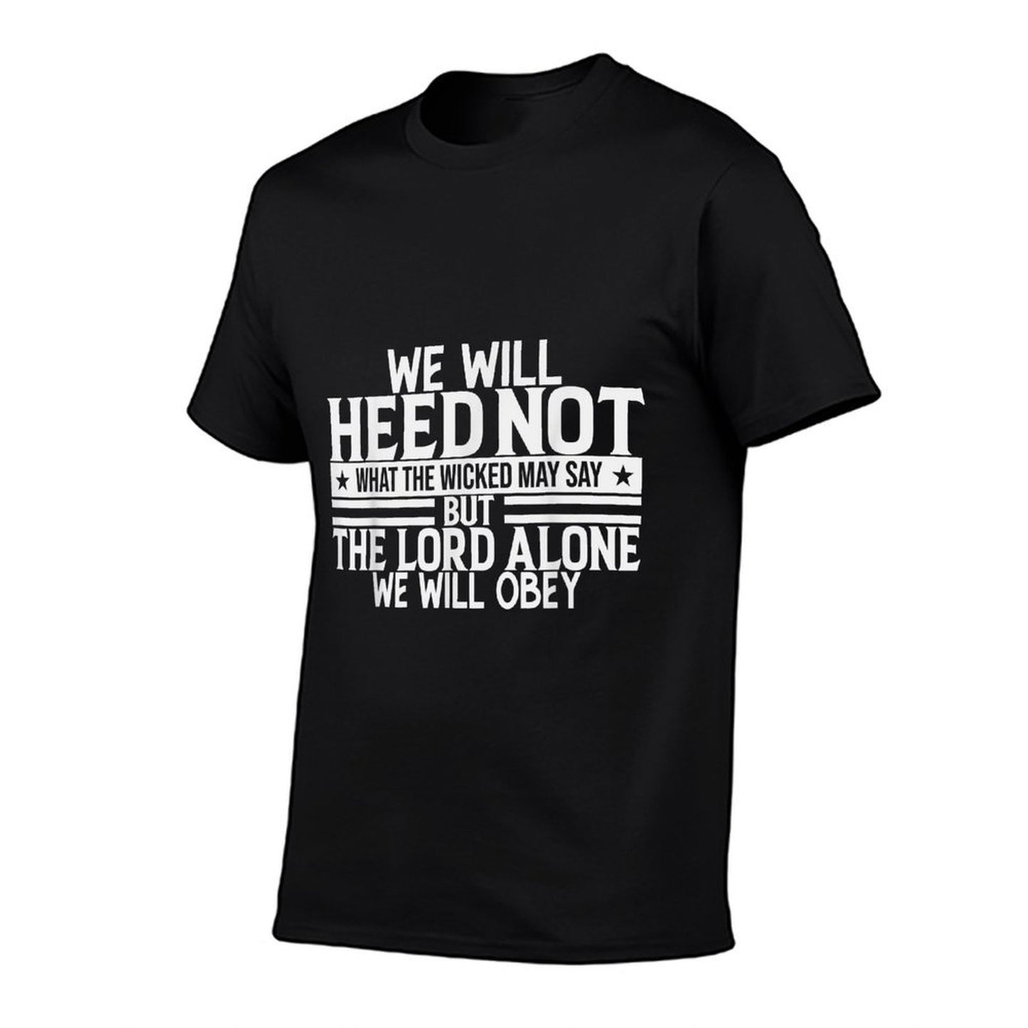 We Will Heed Not What The Wicked May Say Durable T-Shirt