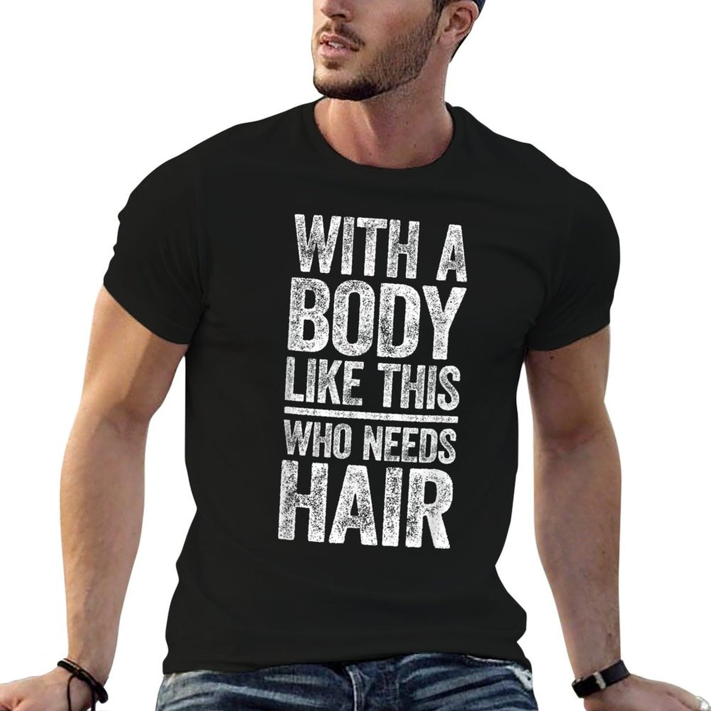 With A Body Like This Who Needs Hair Dad Bald Man Breathable T-Shirt