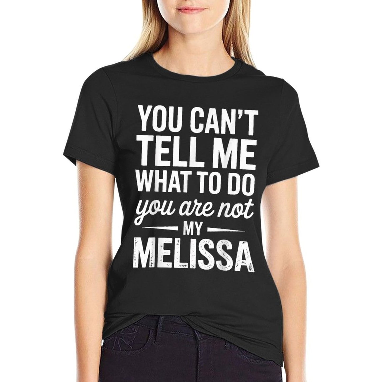 You Cant Tell Me What to Do You Are Not My Melissa Tagless Design T-Shirt
