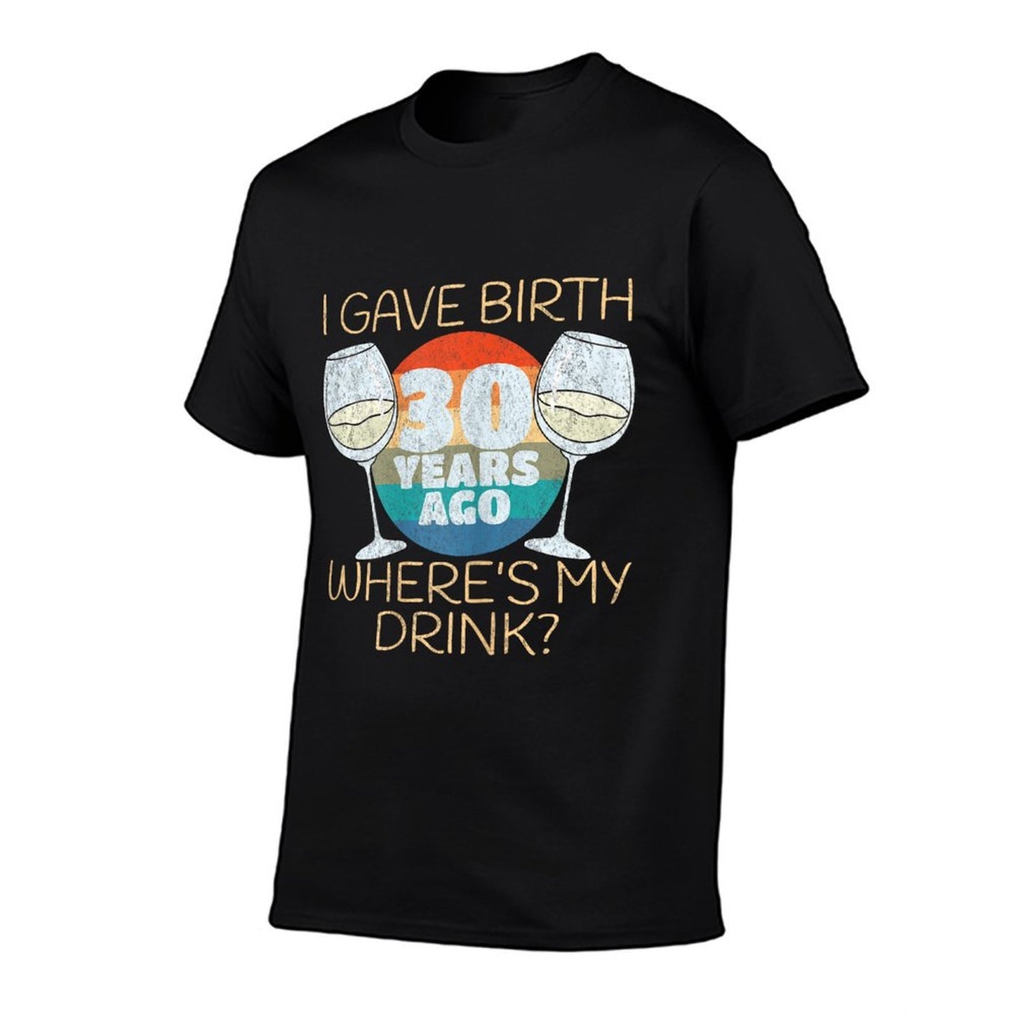 Womens I Gave Birth 30 Years Ago Where's My Drink, 30th Birthday Stretchy T-Shirt