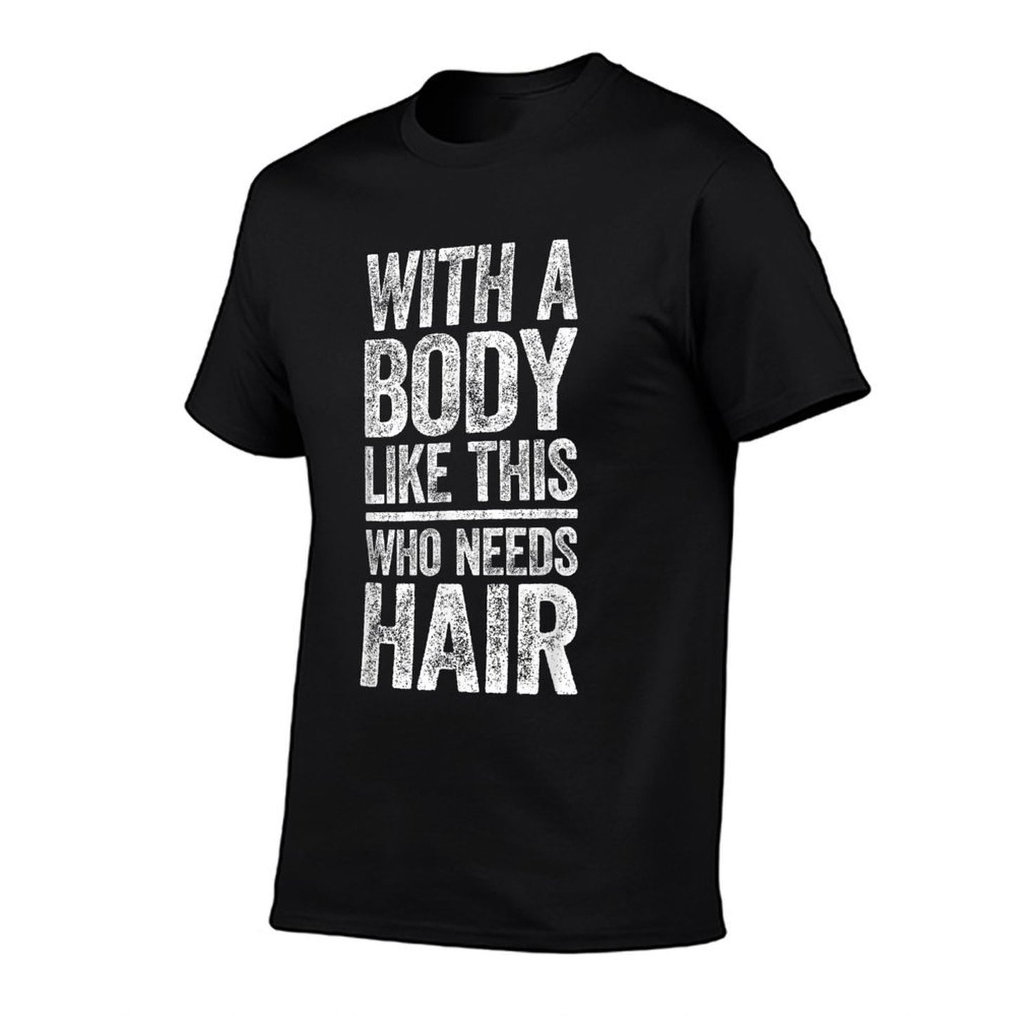 With A Body Like This Who Needs Hair Dad Bald Man Breathable T-Shirt