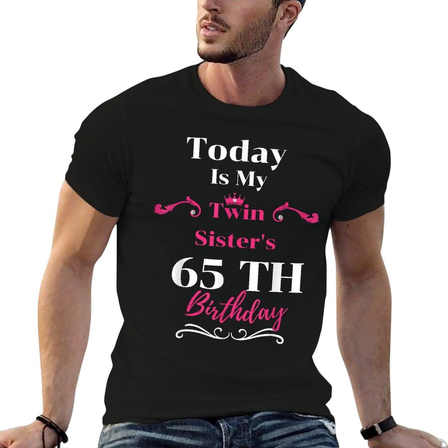 Today Is My Twin Sister's 65th Birthday So Happiness Comfortable T-Shirt