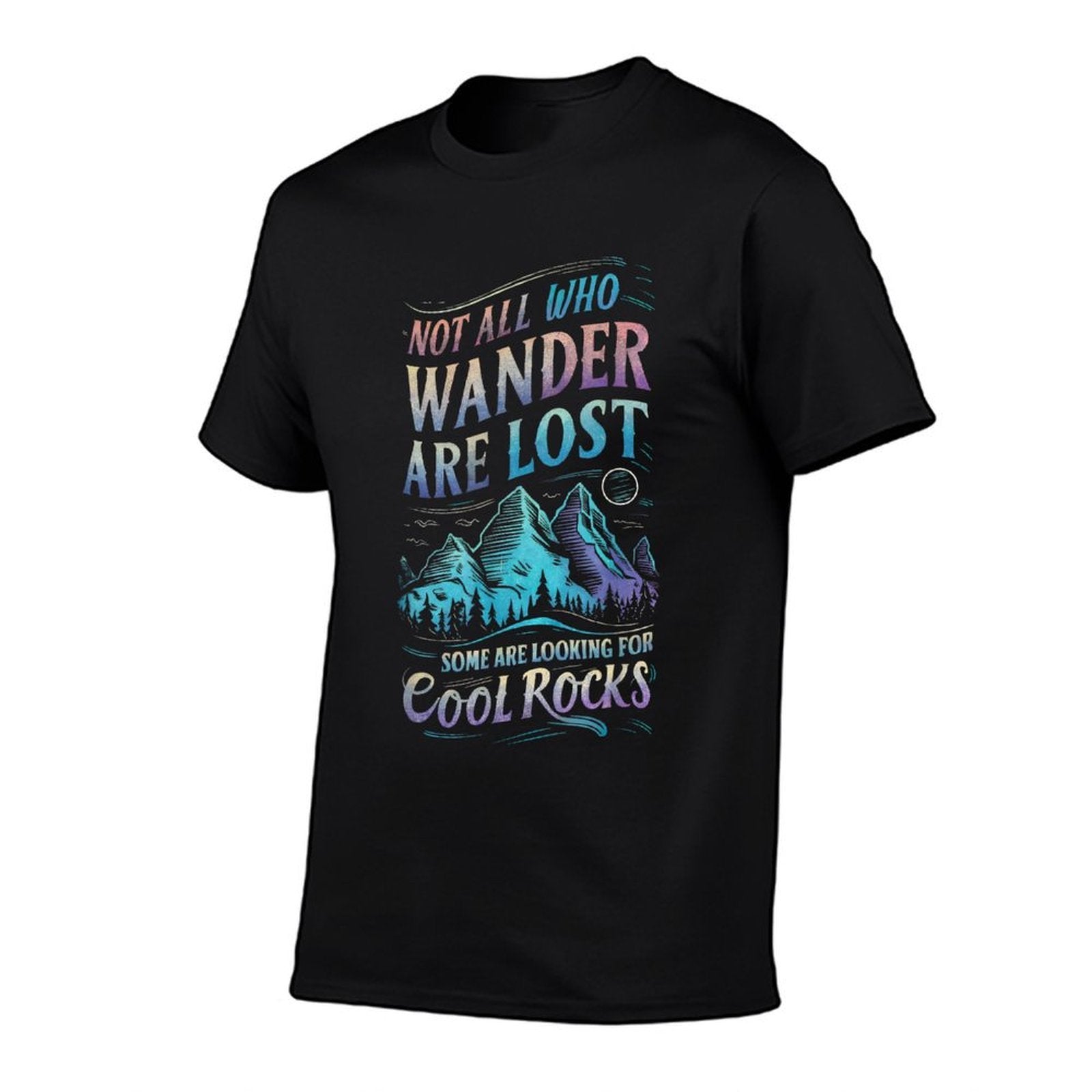 Not All Who Wander Are Lost, Some Are Looking For Cool Rocks  Graphic-printed T-Shirt