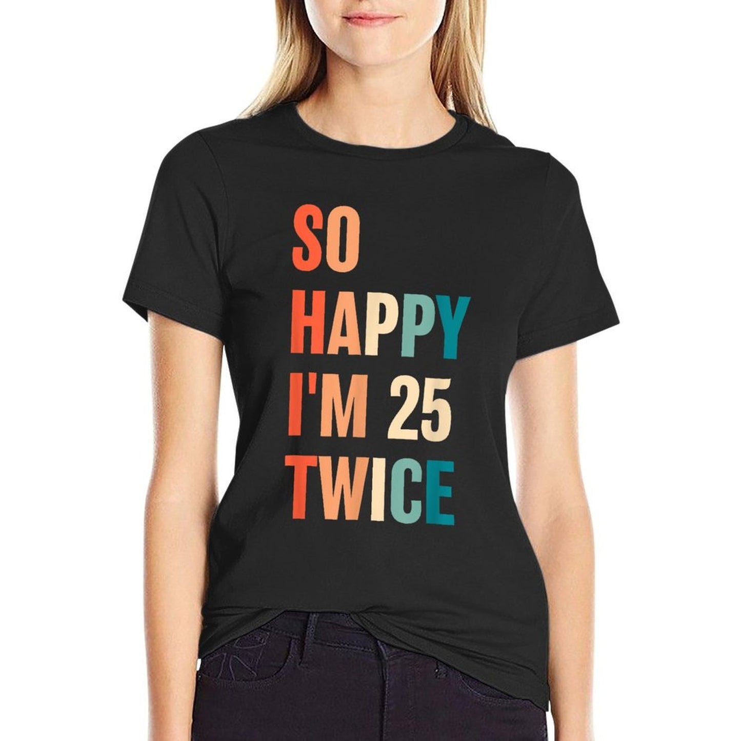So Happy I'm 25 Twice Funny 50th Birthday  Relaxed-fit T-Shirt