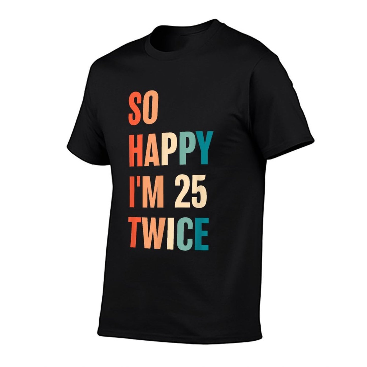 So Happy I'm 25 Twice Funny 50th Birthday  Relaxed-fit T-Shirt