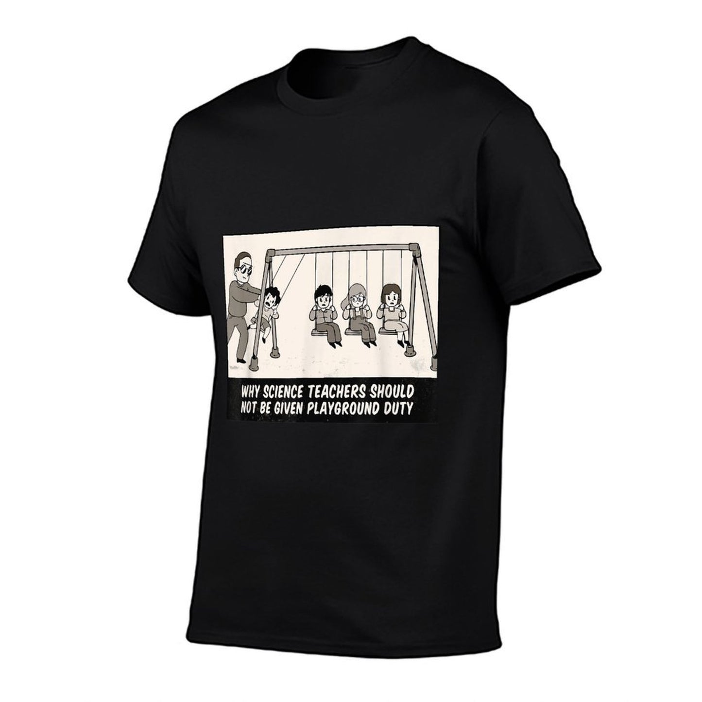 WHY SCIENCE TEACHERS SHOULDNT BE GIVEN PLAYGROUND DUTY Meme Summer-ready Fabric T-Shirt