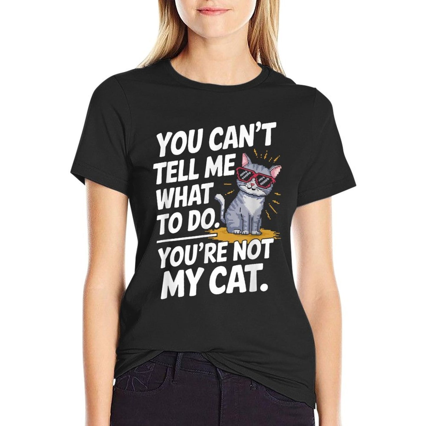 You Cant Tell Me What To Do Youre Not My Cat Funny Cats Relaxed-fit T-Shirt