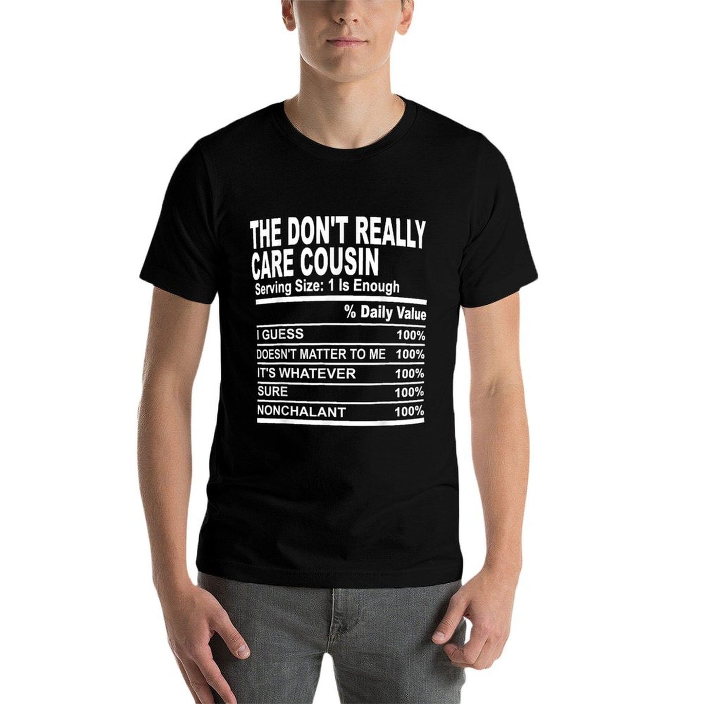 The Dont Really Care Cousin Nutrition Facts Cousins Men Tagless Design T-Shirt