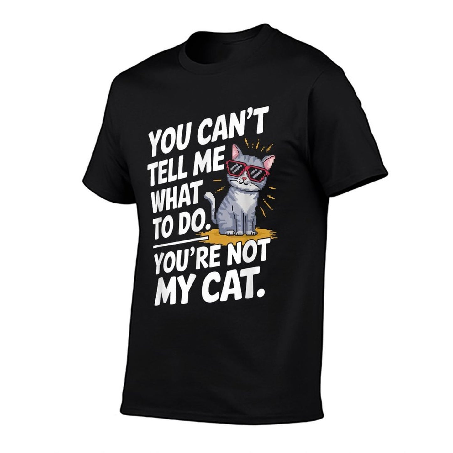 You Cant Tell Me What To Do Youre Not My Cat Funny Cats Relaxed-fit T-Shirt