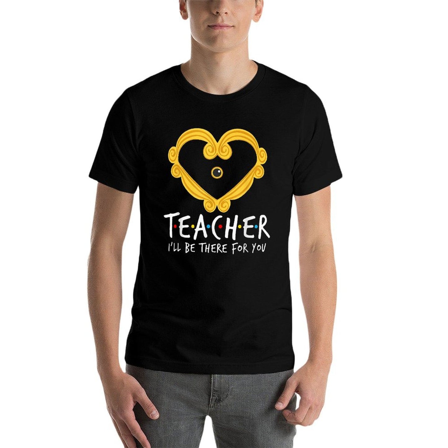 Teacher Ill Be There For You Funny Teacher Men Women Classic T-Shirt