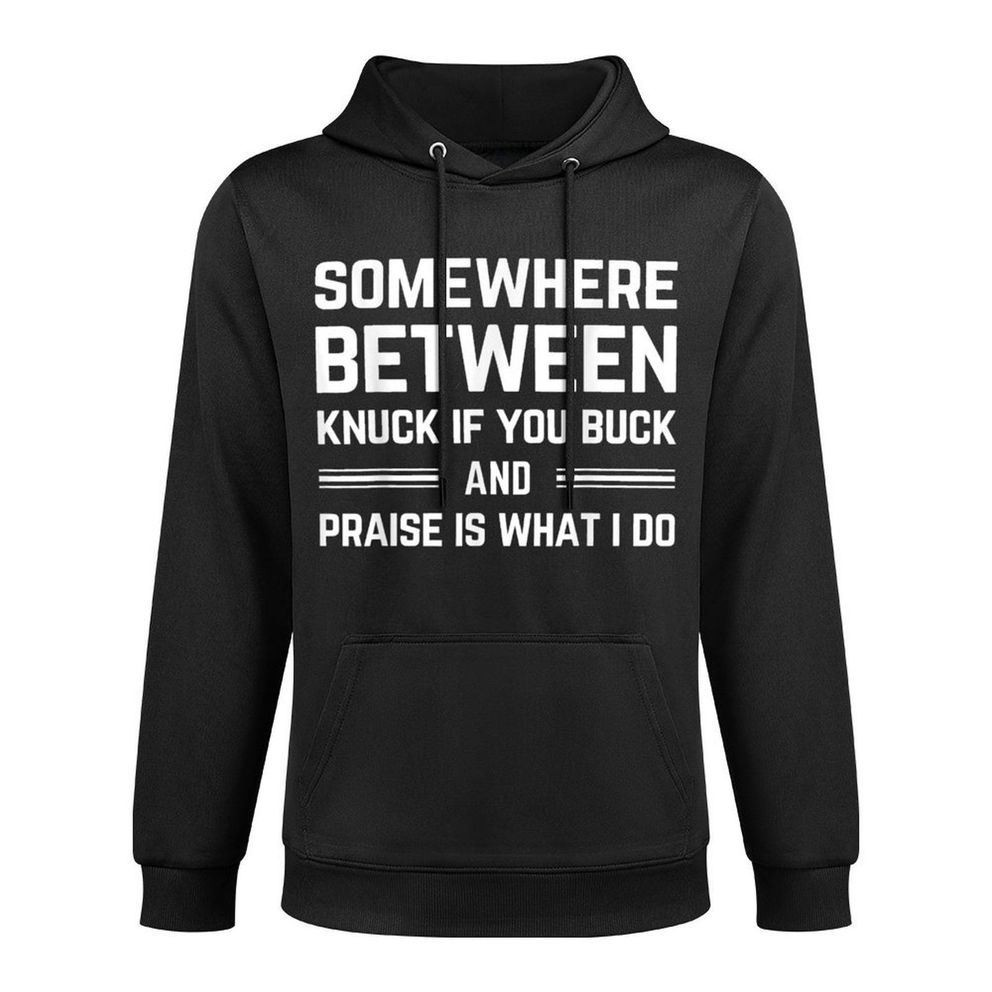 Somewhere Between Knuck If You Buck And Praise Is What I Do Machine Washable Hoodie
