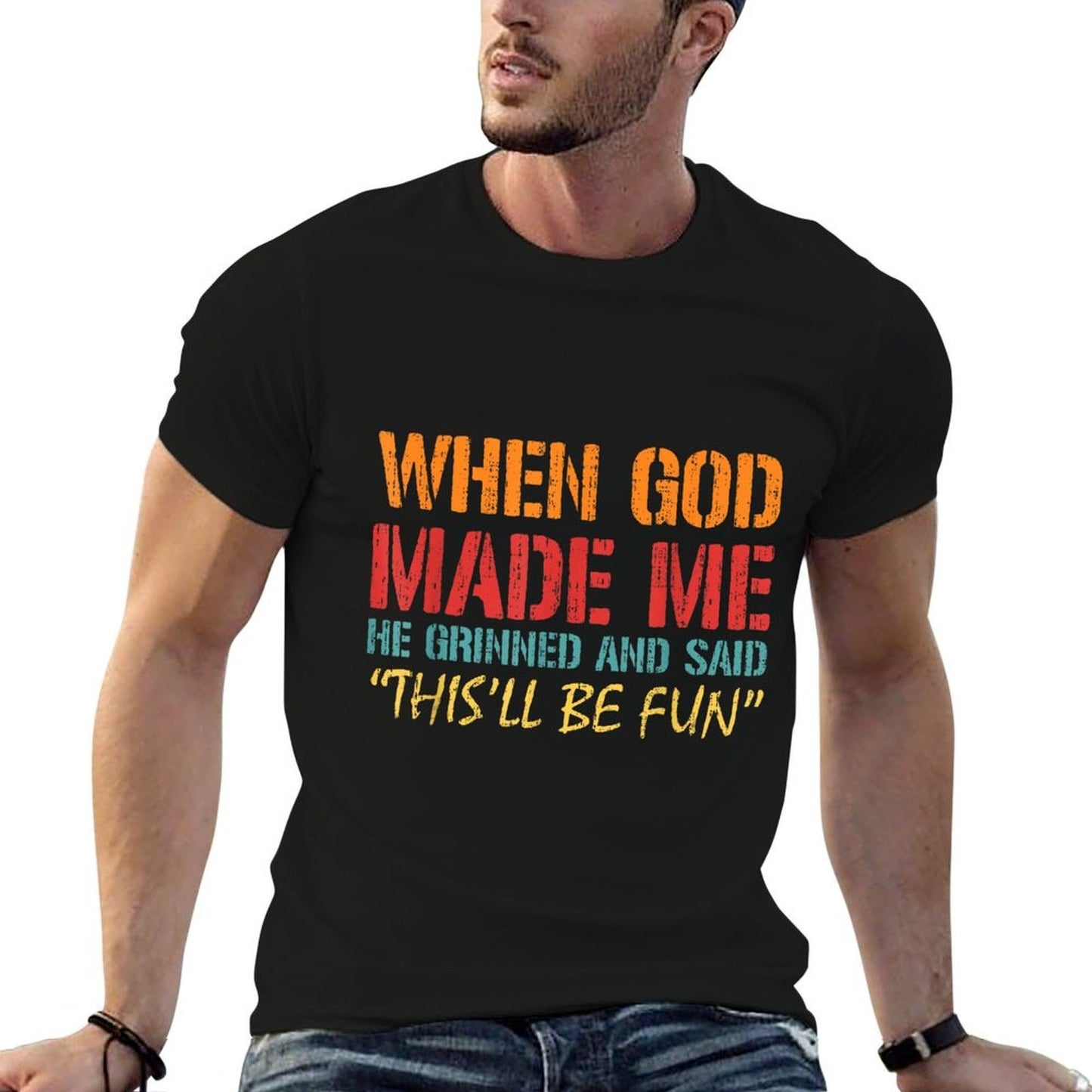 When God Made Me He Grinned And Said Funny Saying Joke Meme Vintage-inspired T-Shirt