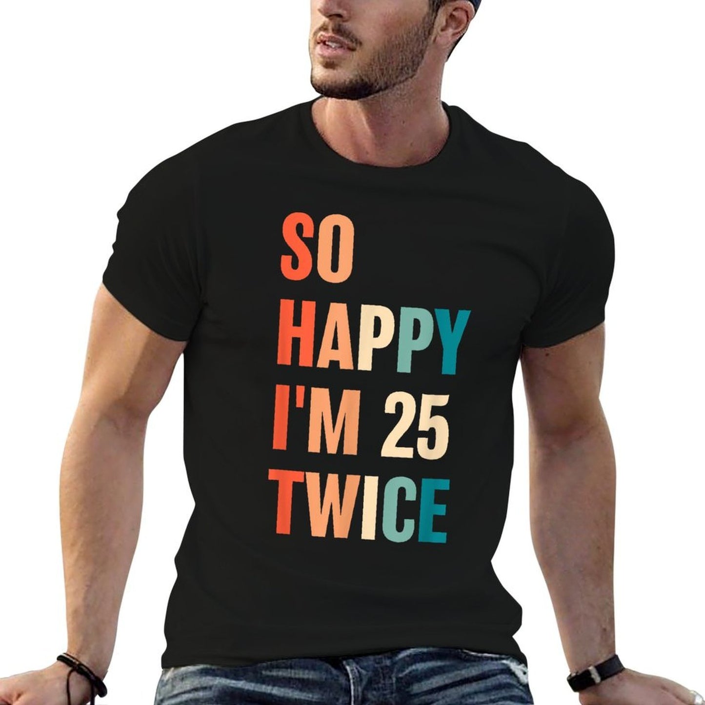 So Happy I'm 25 Twice Funny 50th Birthday  Relaxed-fit T-Shirt