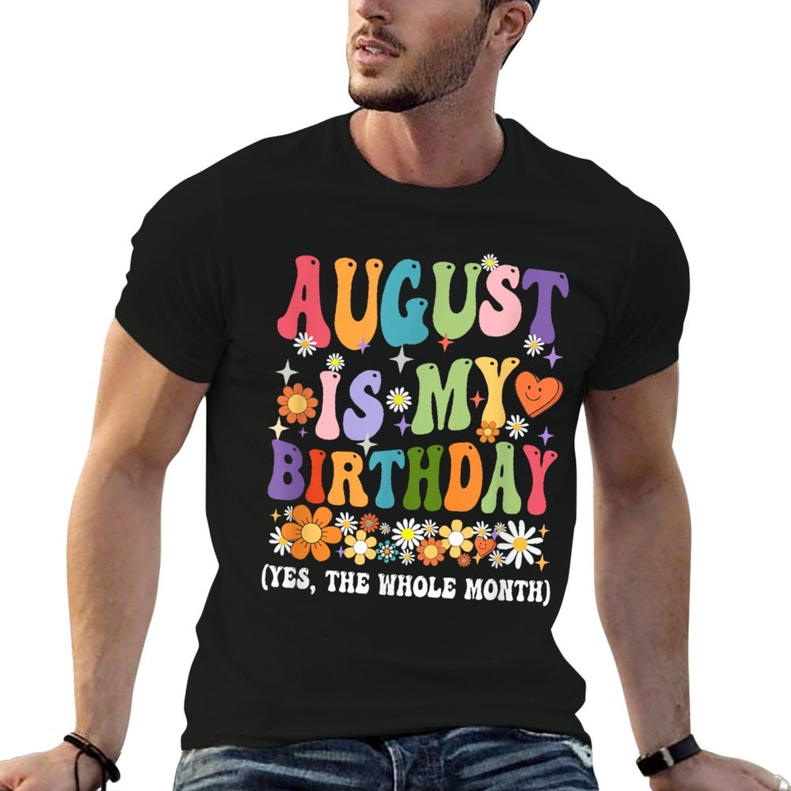 August Is My Birthday Yes The Whole Month Birthday Groovy  Stretchy T-Shirt