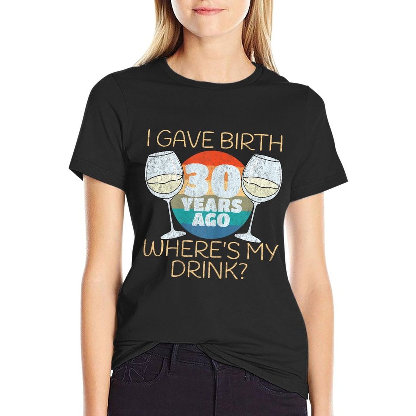 Womens I Gave Birth 30 Years Ago Where's My Drink, 30th Birthday Stretchy T-Shirt