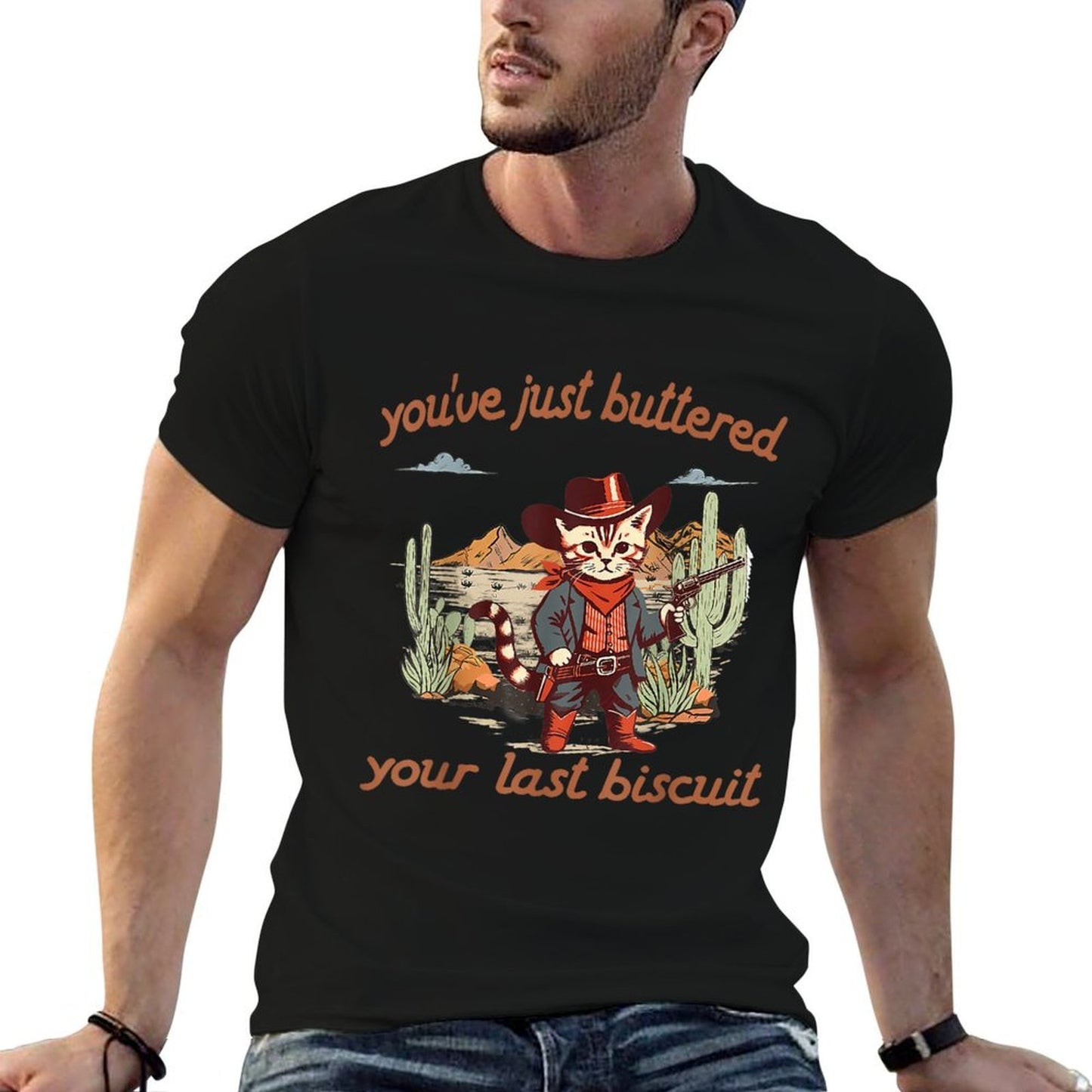 You've Just Buttered Your Last Biscuit Western Cat Cowboy Durable T-Shirt