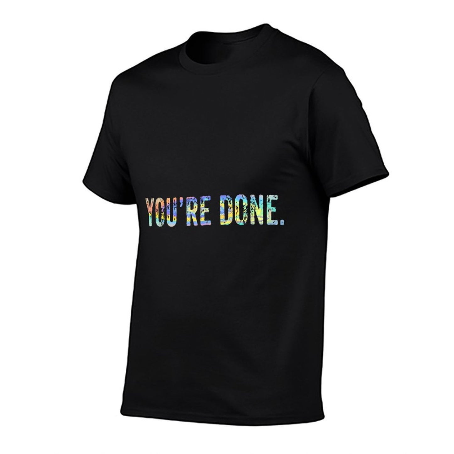 Youre Done Tie-dye Funny Meme Sarcastic Breathable T-Shirt