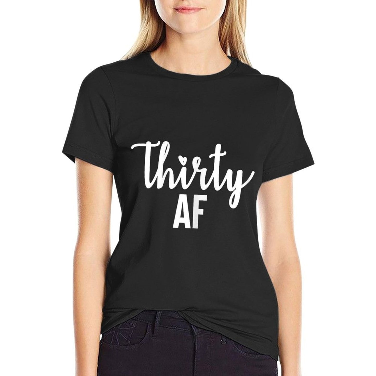 Womens 30 Thirty AF Funny 30th Birthday for Her Durable T-Shirt