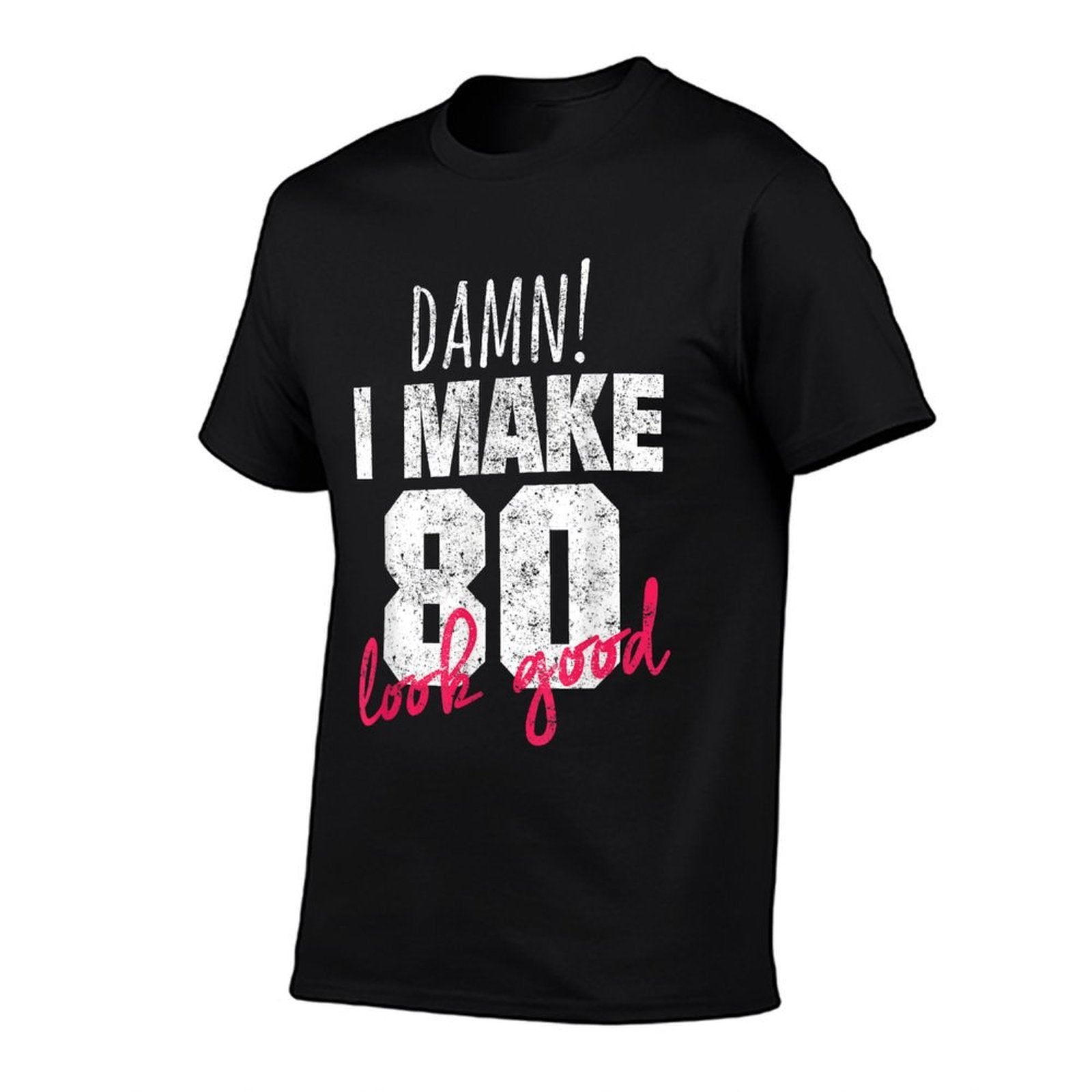 80th Birthdays for Women, Damn I Make 80 Look Good  Affordable Price T-Shirt