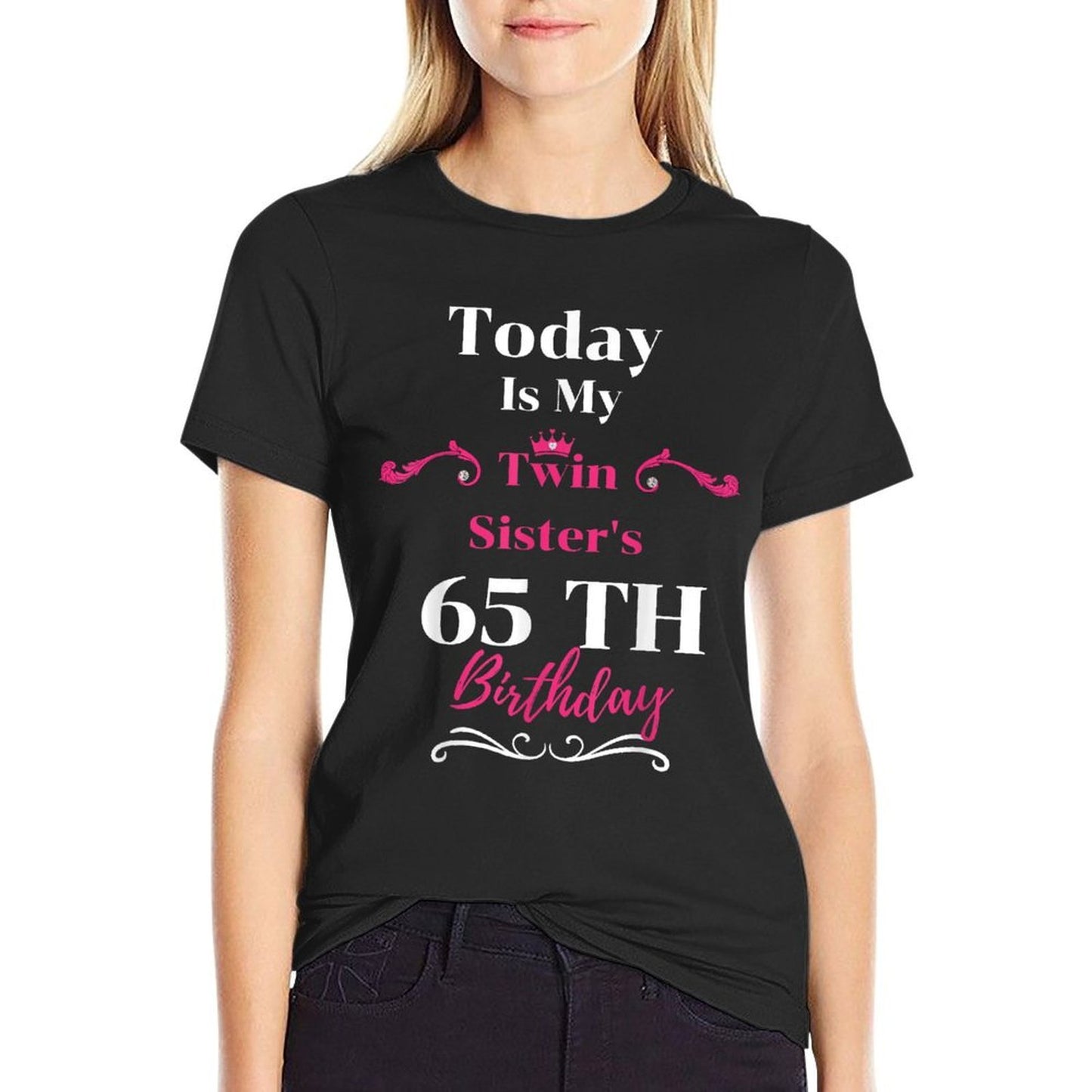 Today Is My Twin Sister's 65th Birthday So Happiness Comfortable T-Shirt