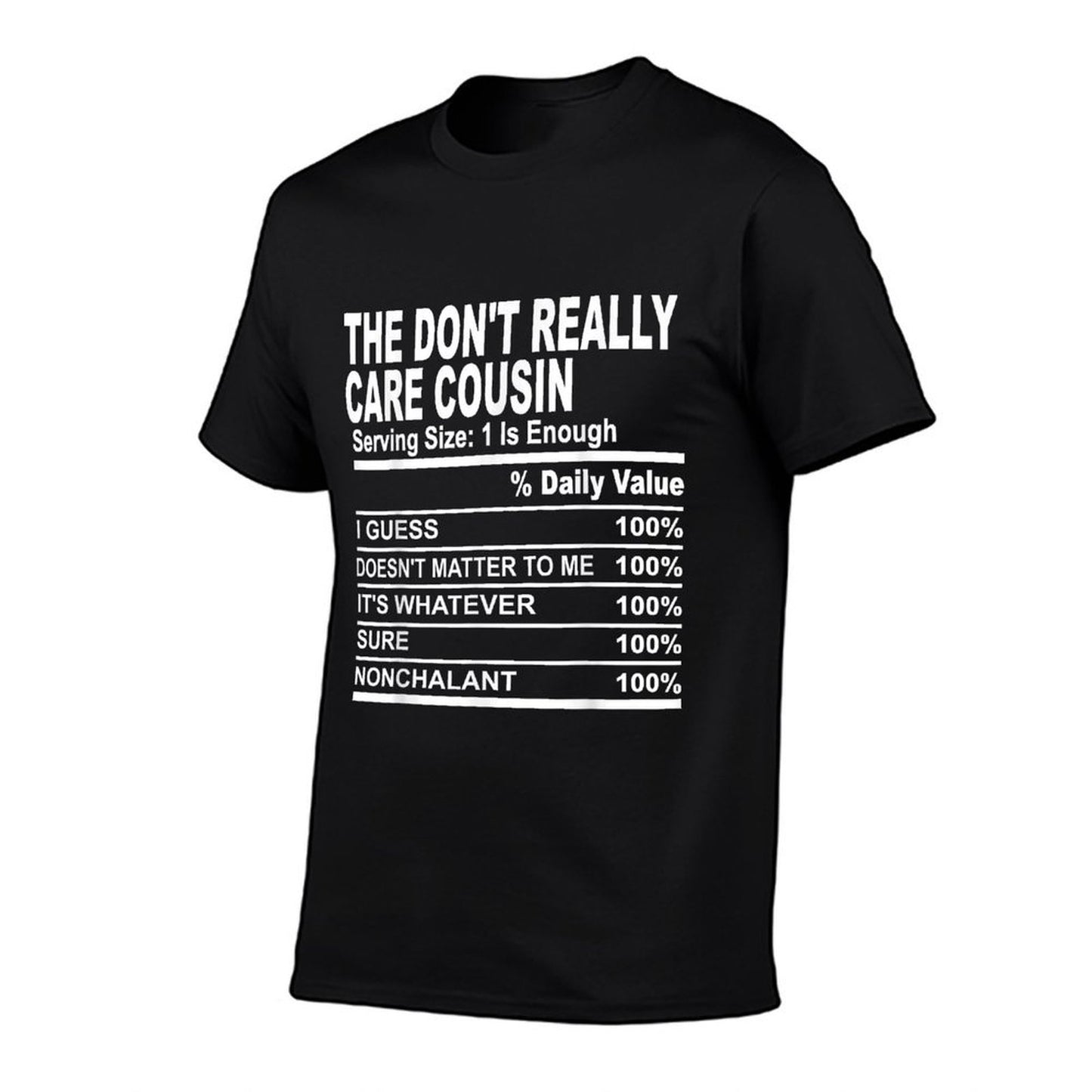 The Dont Really Care Cousin Nutrition Facts Cousins Men Tagless Design T-Shirt