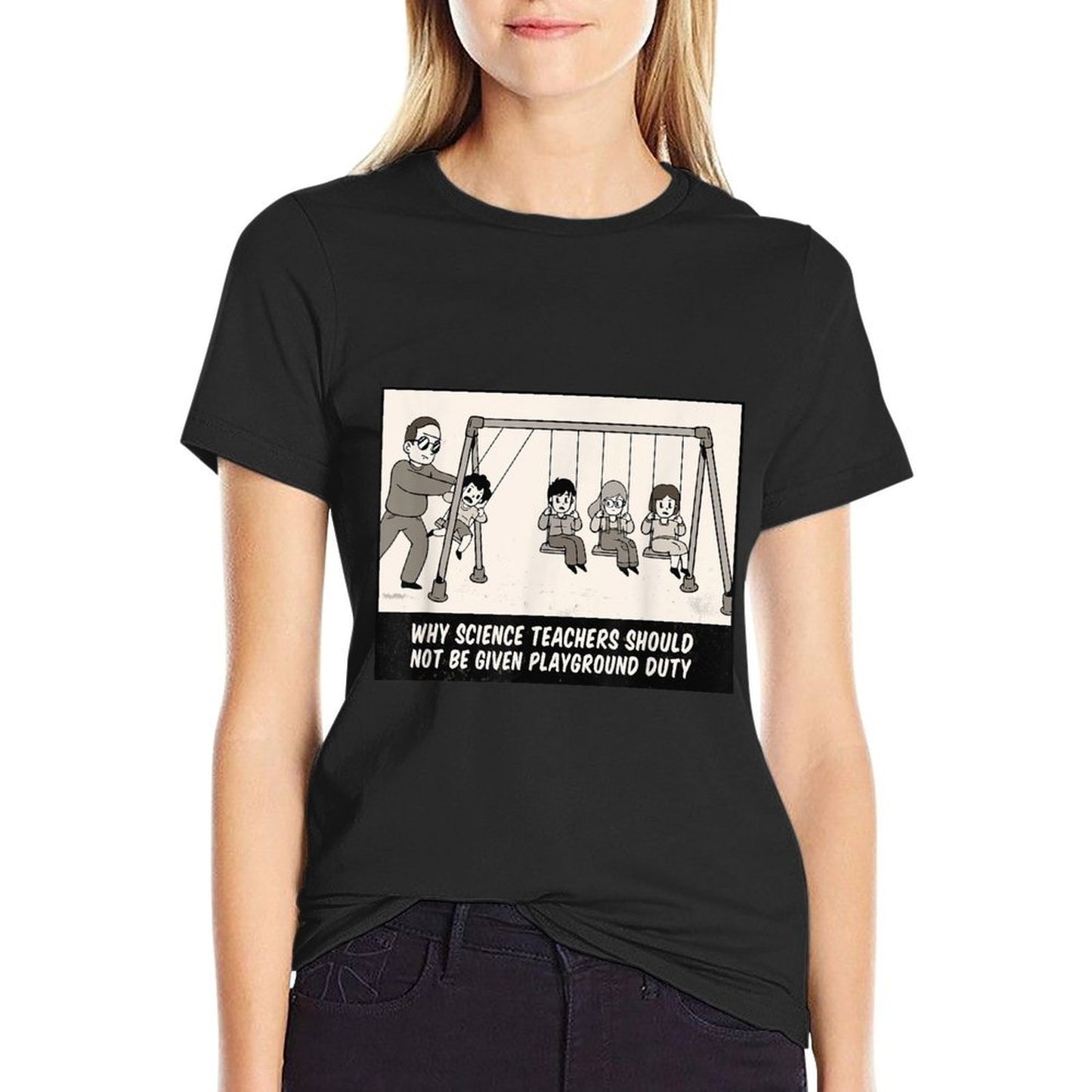 WHY SCIENCE TEACHERS SHOULDNT BE GIVEN PLAYGROUND DUTY Meme Summer-ready Fabric T-Shirt