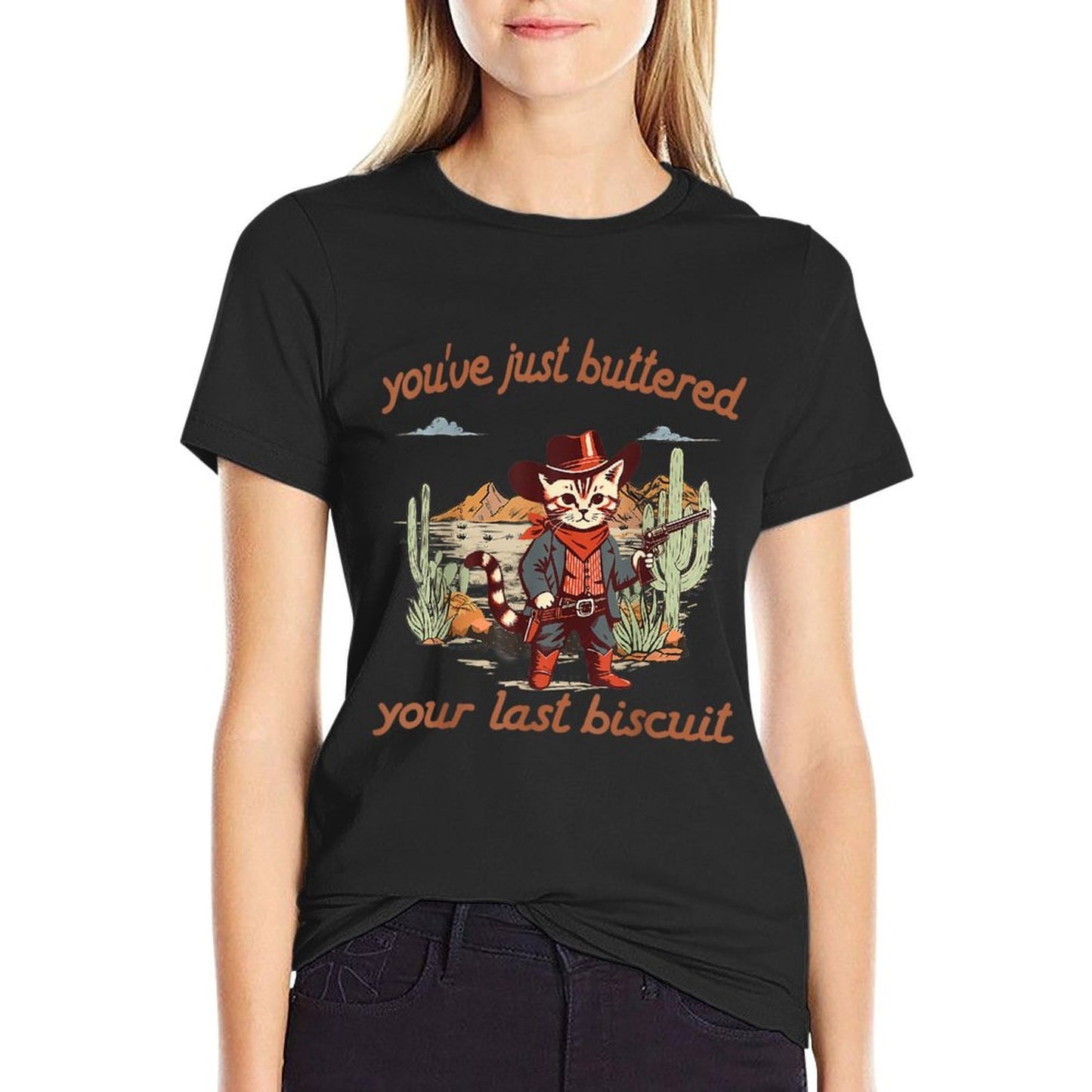 You've Just Buttered Your Last Biscuit Western Cat Cowboy Durable T-Shirt
