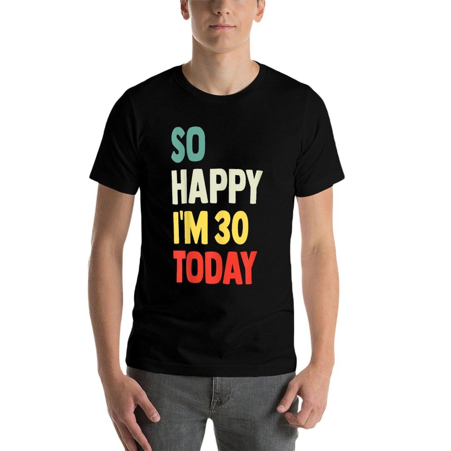 So Happy I'm 30 Today Funny 30th Birthday  Odor-resistant T-Shirt