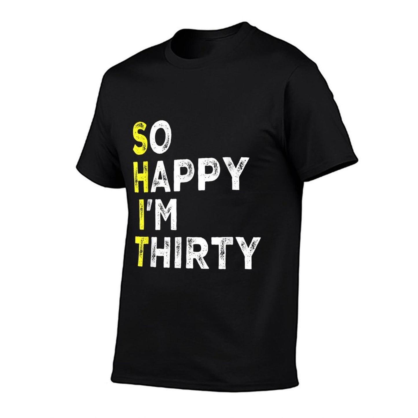 So Happy I'm Thirty 30 Year Old Bday Gag Funny 30th Birthday  High-quality Stitching T-Shirt