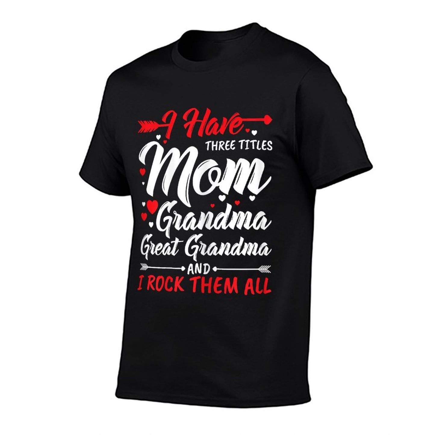 Womens I Have Three Titles Mom Grandma Great Grandma And Rock Them Easy-care T-Shirt