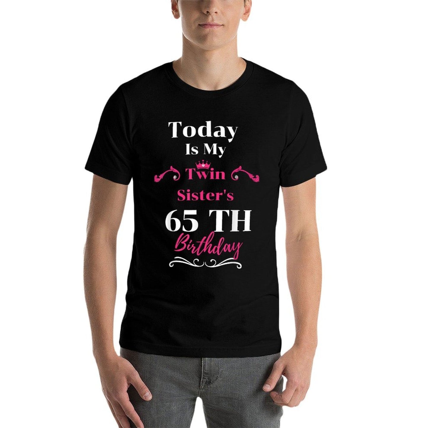 Today Is My Twin Sister's 65th Birthday So Happiness Comfortable T-Shirt